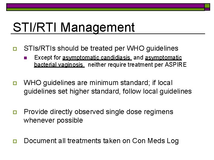 STI/RTI Management o STIs/RTIs should be treated per WHO guidelines n Except for asymptomatic