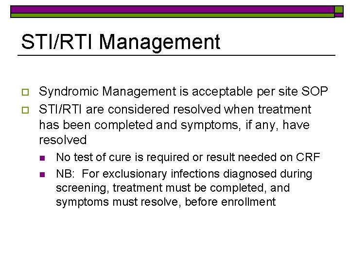 STI/RTI Management o o Syndromic Management is acceptable per site SOP STI/RTI are considered