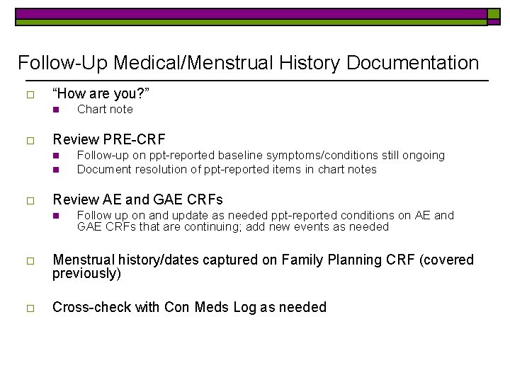 Follow-Up Medical/Menstrual History Documentation o “How are you? ” n o Review PRE-CRF n