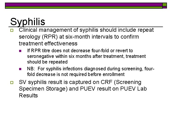 Syphilis o Clinical management of syphilis should include repeat serology (RPR) at six-month intervals
