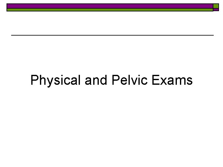 Physical and Pelvic Exams 