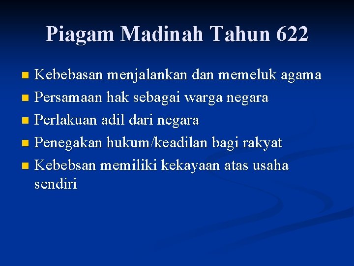 Piagam Madinah Tahun 622 Kebebasan menjalankan dan memeluk agama n Persamaan hak sebagai warga