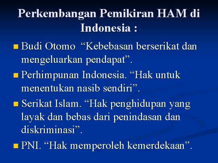 Perkembangan Pemikiran HAM di Indonesia : n Budi Otomo “Kebebasan berserikat dan mengeluarkan pendapat”.