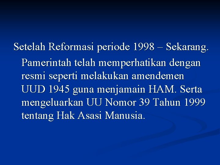 Setelah Reformasi periode 1998 – Sekarang. Pamerintah telah memperhatikan dengan resmi seperti melakukan amendemen