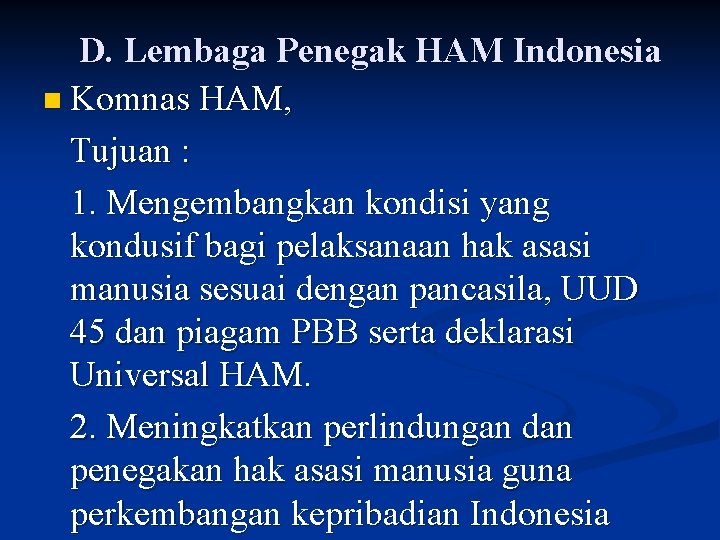 D. Lembaga Penegak HAM Indonesia n Komnas HAM, Tujuan : 1. Mengembangkan kondisi yang