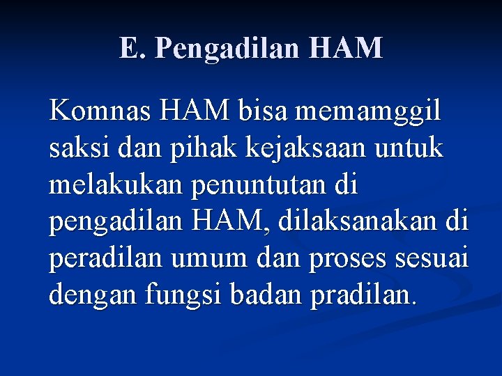 E. Pengadilan HAM Komnas HAM bisa memamggil saksi dan pihak kejaksaan untuk melakukan penuntutan