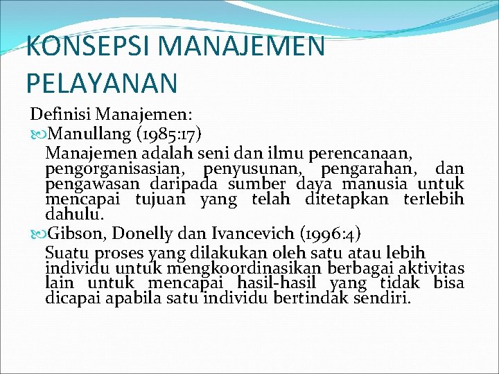 KONSEPSI MANAJEMEN PELAYANAN Definisi Manajemen: Manullang (1985: 17) Manajemen adalah seni dan ilmu perencanaan,