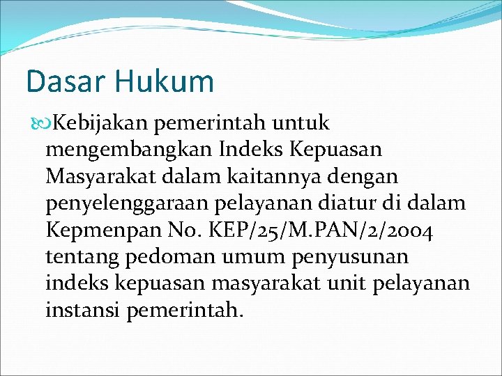 Dasar Hukum Kebijakan pemerintah untuk mengembangkan Indeks Kepuasan Masyarakat dalam kaitannya dengan penyelenggaraan pelayanan