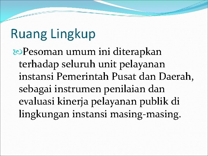 Ruang Lingkup Pesoman umum ini diterapkan terhadap seluruh unit pelayanan instansi Pemerintah Pusat dan