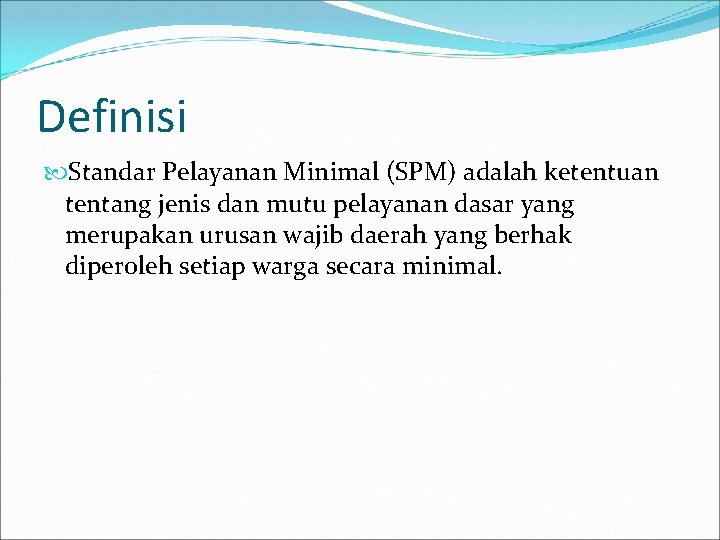 Definisi Standar Pelayanan Minimal (SPM) adalah ketentuan tentang jenis dan mutu pelayanan dasar yang