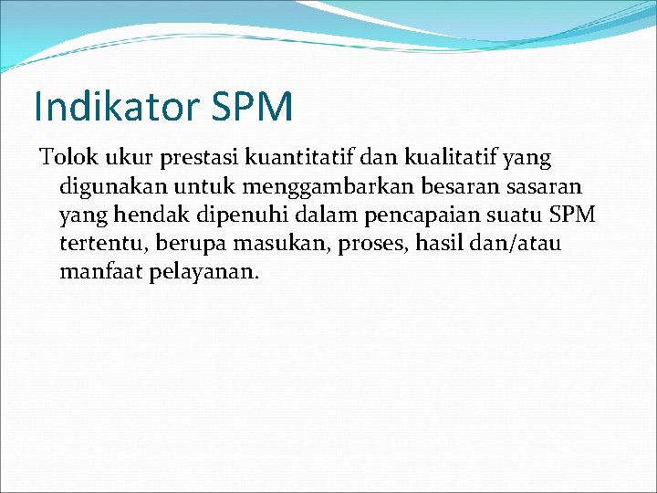 Indikator SPM Tolok ukur prestasi kuantitatif dan kualitatif yang digunakan untuk menggambarkan besaran sasaran