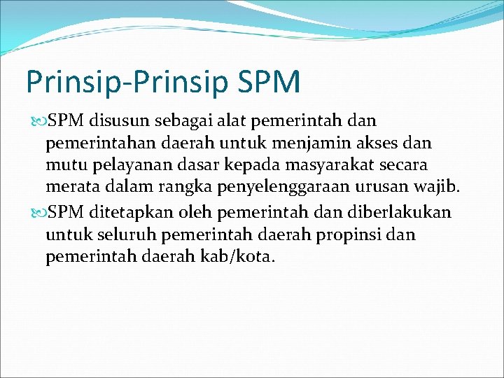 Prinsip-Prinsip SPM disusun sebagai alat pemerintah dan pemerintahan daerah untuk menjamin akses dan mutu