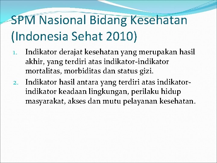 SPM Nasional Bidang Kesehatan (Indonesia Sehat 2010) Indikator derajat kesehatan yang merupakan hasil akhir,