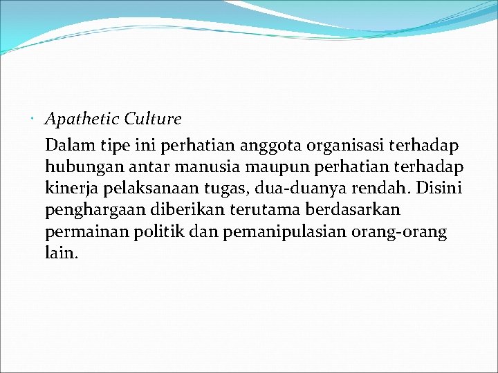  Apathetic Culture Dalam tipe ini perhatian anggota organisasi terhadap hubungan antar manusia maupun