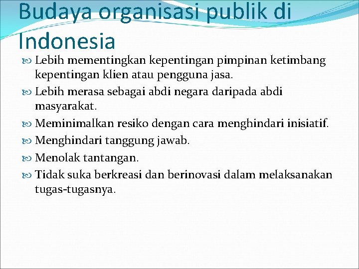 Budaya organisasi publik di Indonesia Lebih mementingkan kepentingan pimpinan ketimbang kepentingan klien atau pengguna