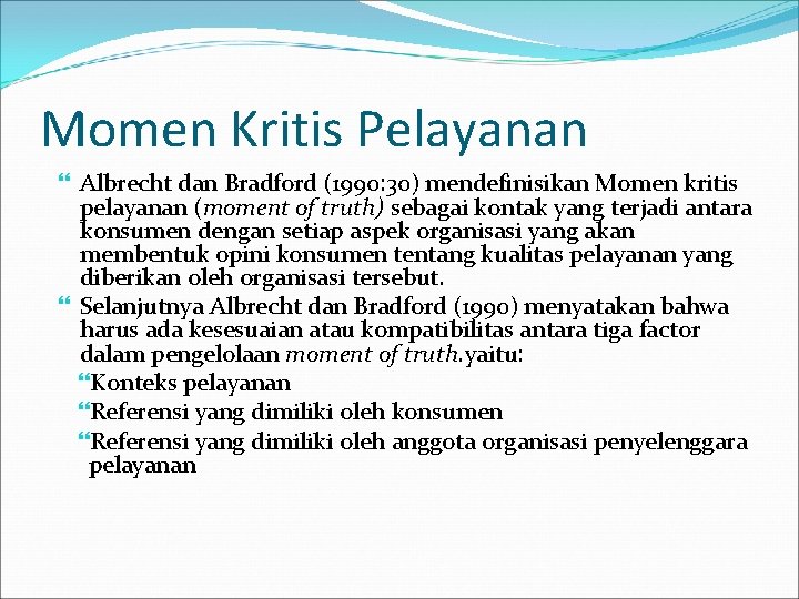 Momen Kritis Pelayanan Albrecht dan Bradford (1990: 30) mendefinisikan Momen kritis pelayanan (moment of