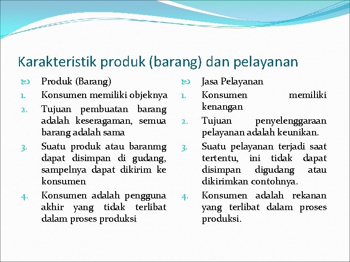 Karakteristik produk (barang) dan pelayanan 1. 2. 3. 4. Produk (Barang) Konsumen memiliki objeknya