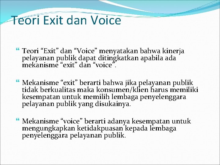 Teori Exit dan Voice Teori “Exit” dan “Voice” menyatakan bahwa kinerja pelayanan publik dapat