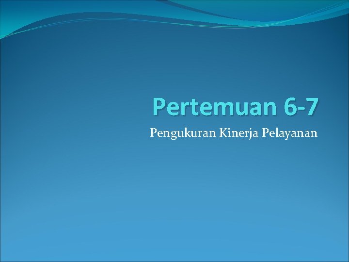 Pertemuan 6 -7 Pengukuran Kinerja Pelayanan 