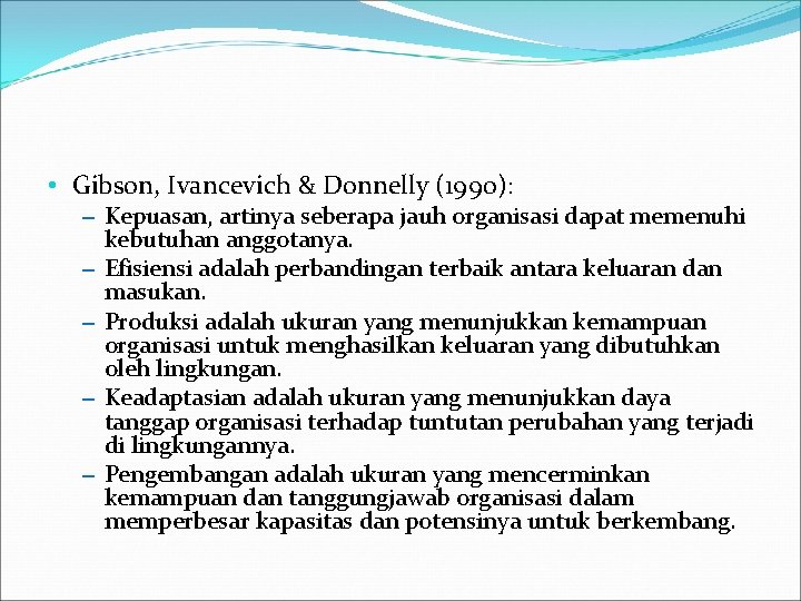  • Gibson, Ivancevich & Donnelly (1990): – Kepuasan, artinya seberapa jauh organisasi dapat