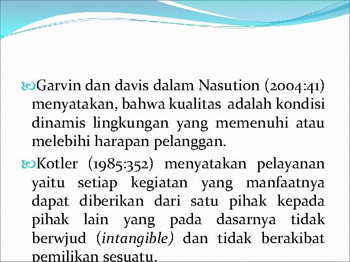  Garvin davis dalam Nasution (2004: 41) menyatakan, bahwa kualitas adalah kondisi dinamis lingkungan