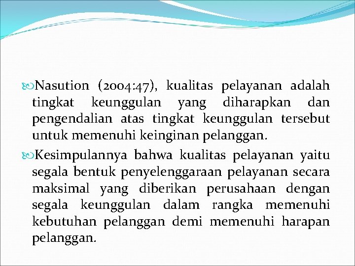 Nasution (2004: 47), kualitas pelayanan adalah tingkat keunggulan yang diharapkan dan pengendalian atas