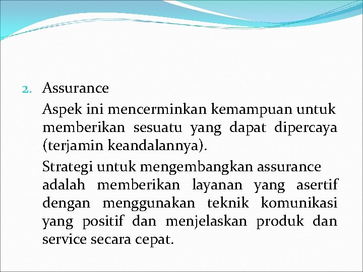 2. Assurance Aspek ini mencerminkan kemampuan untuk memberikan sesuatu yang dapat dipercaya (terjamin keandalannya).