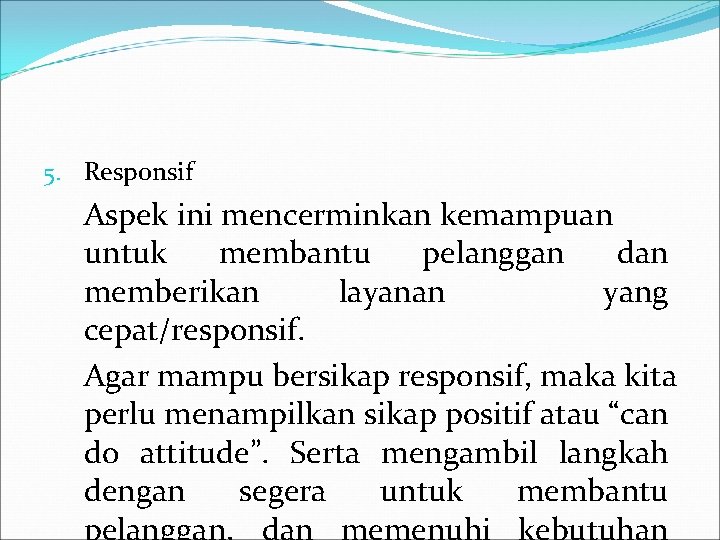 5. Responsif Aspek ini mencerminkan kemampuan untuk membantu pelanggan dan memberikan layanan yang cepat/responsif.