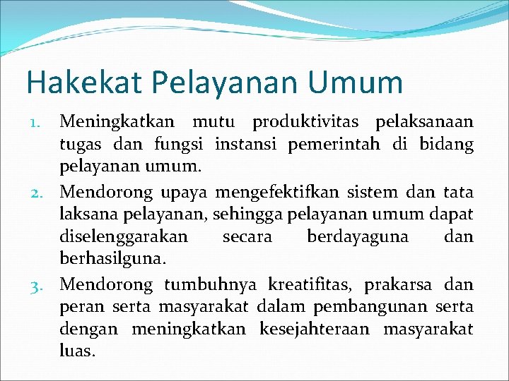 Hakekat Pelayanan Umum Meningkatkan mutu produktivitas pelaksanaan tugas dan fungsi instansi pemerintah di bidang