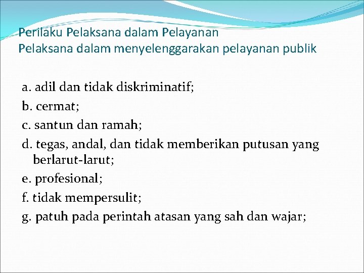 Perilaku Pelaksana dalam Pelayanan Pelaksana dalam menyelenggarakan pelayanan publik a. adil dan tidak diskriminatif;