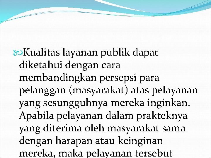  Kualitas layanan publik dapat diketahui dengan cara membandingkan persepsi para pelanggan (masyarakat) atas