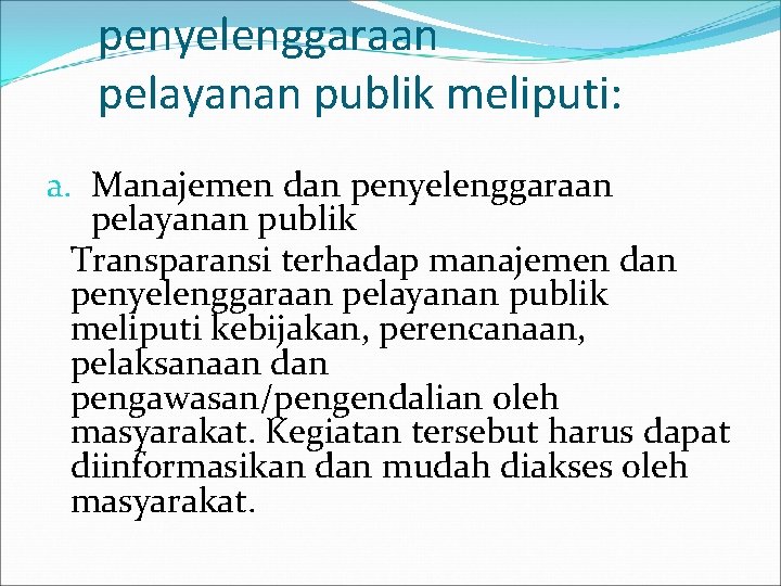 penyelenggaraan pelayanan publik meliputi: a. Manajemen dan penyelenggaraan pelayanan publik Transparansi terhadap manajemen dan