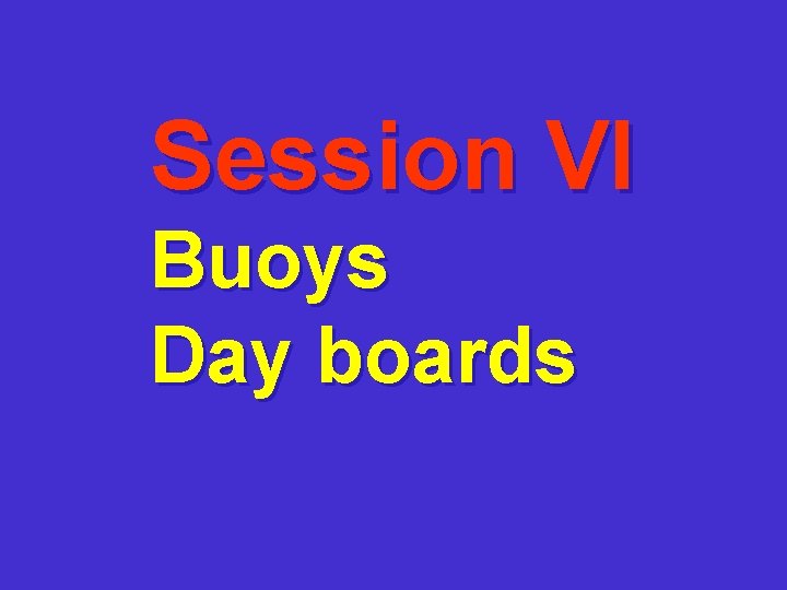 Session VI Buoys Day boards 