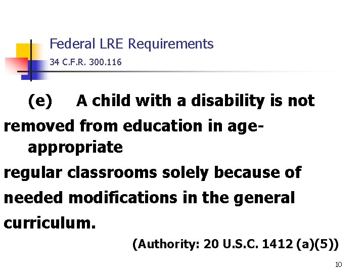 Federal LRE Requirements 34 C. F. R. 300. 116 (e) A child with a