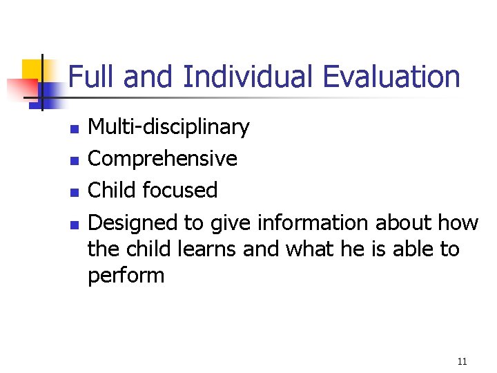 Full and Individual Evaluation n n Multi-disciplinary Comprehensive Child focused Designed to give information
