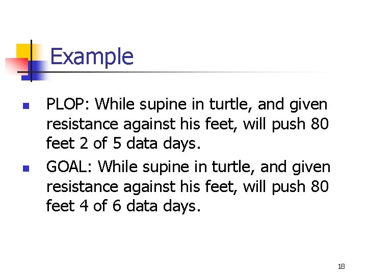 Example n n PLOP: While supine in turtle, and given resistance against his feet,