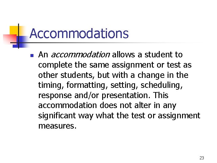 Accommodations n An accommodation allows a student to complete the same assignment or test