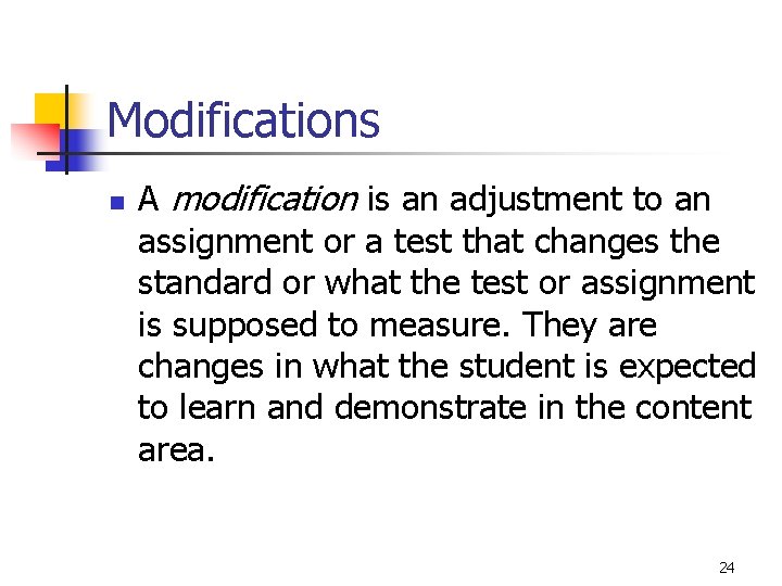 Modifications n A modification is an adjustment to an assignment or a test that