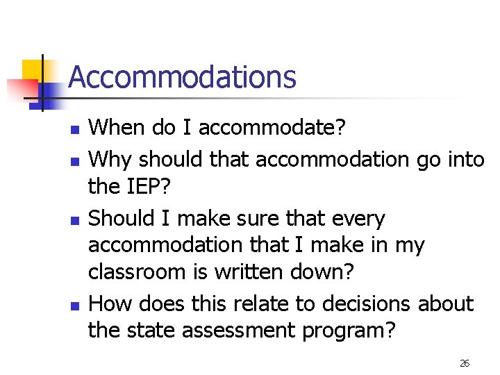 Accommodations n n When do I accommodate? Why should that accommodation go into the