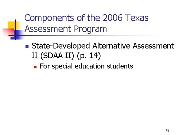 Components of the 2006 Texas Assessment Program n State-Developed Alternative Assessment II (SDAA II)