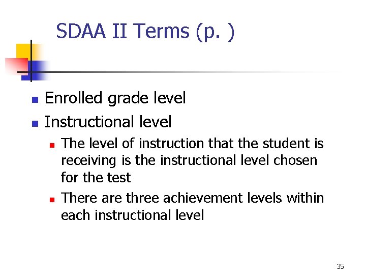 SDAA II Terms (p. ) n n Enrolled grade level Instructional level n n