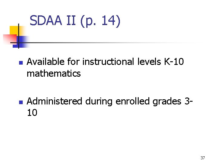 SDAA II (p. 14) n n Available for instructional levels K-10 mathematics Administered during