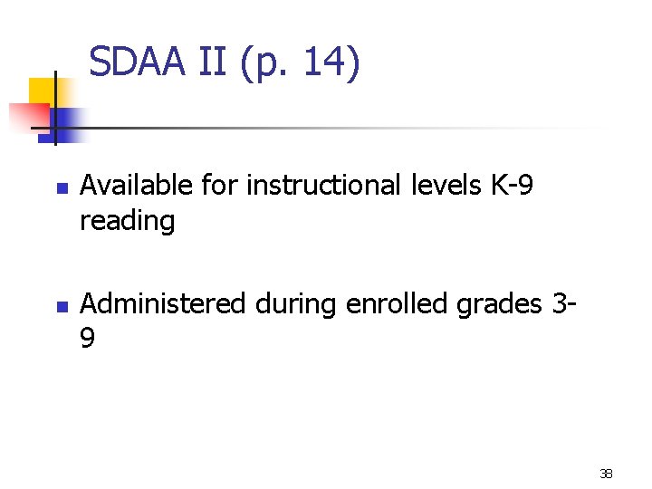 SDAA II (p. 14) n n Available for instructional levels K-9 reading Administered during
