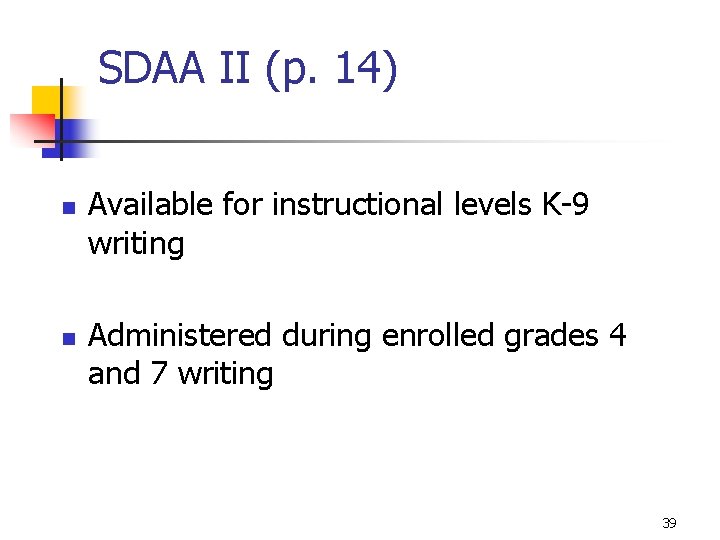SDAA II (p. 14) n n Available for instructional levels K-9 writing Administered during