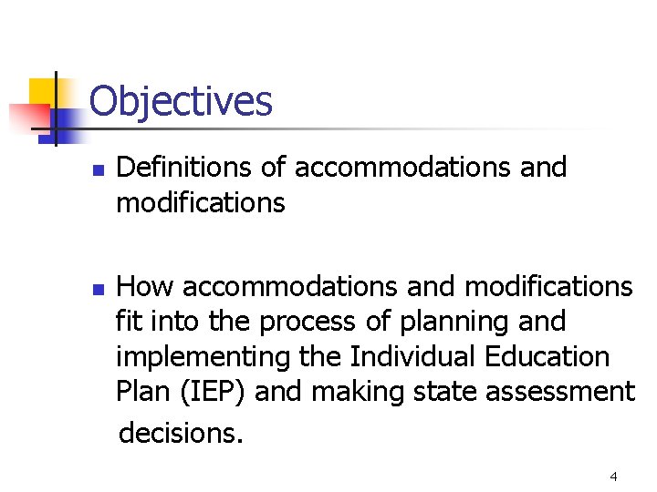 Objectives n n Definitions of accommodations and modifications How accommodations and modifications fit into