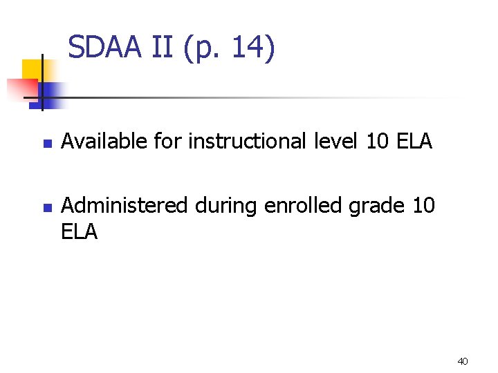 SDAA II (p. 14) n n Available for instructional level 10 ELA Administered during