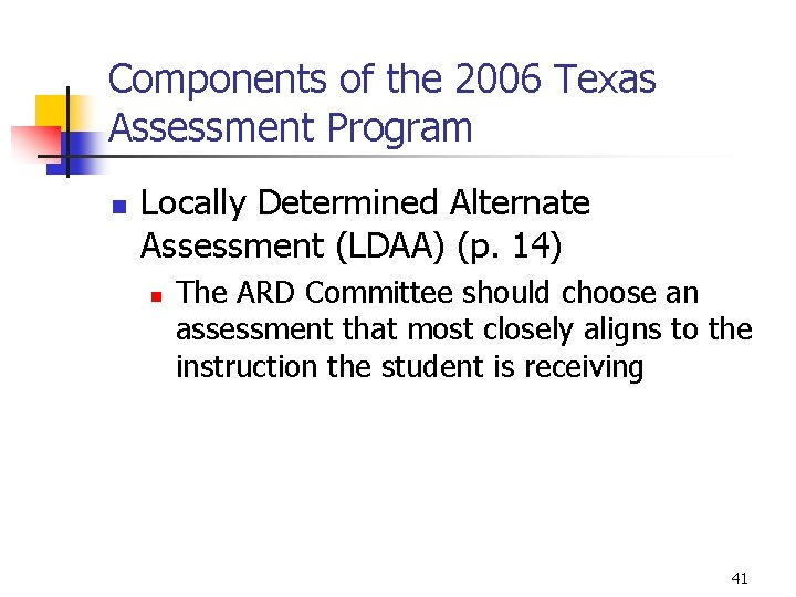 Components of the 2006 Texas Assessment Program n Locally Determined Alternate Assessment (LDAA) (p.