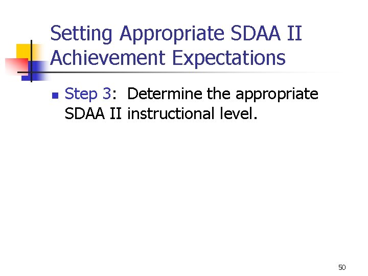 Setting Appropriate SDAA II Achievement Expectations n Step 3: Determine the appropriate SDAA II