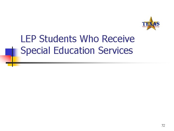 LEP Students Who Receive Special Education Services 72 
