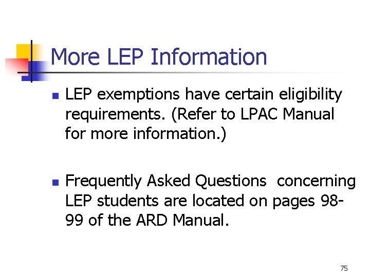 More LEP Information n n LEP exemptions have certain eligibility requirements. (Refer to LPAC